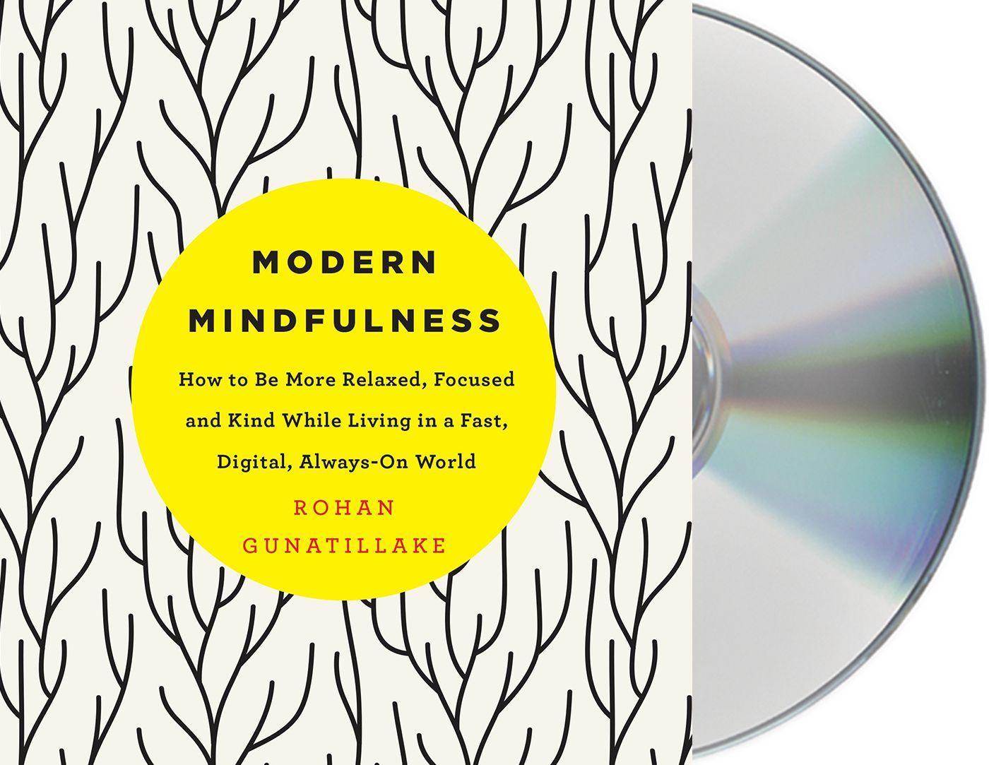 Modern Mindfulness: How to Be More Relaxed, Focused, and Kind While Living in a Fast, Digital, Always-On World