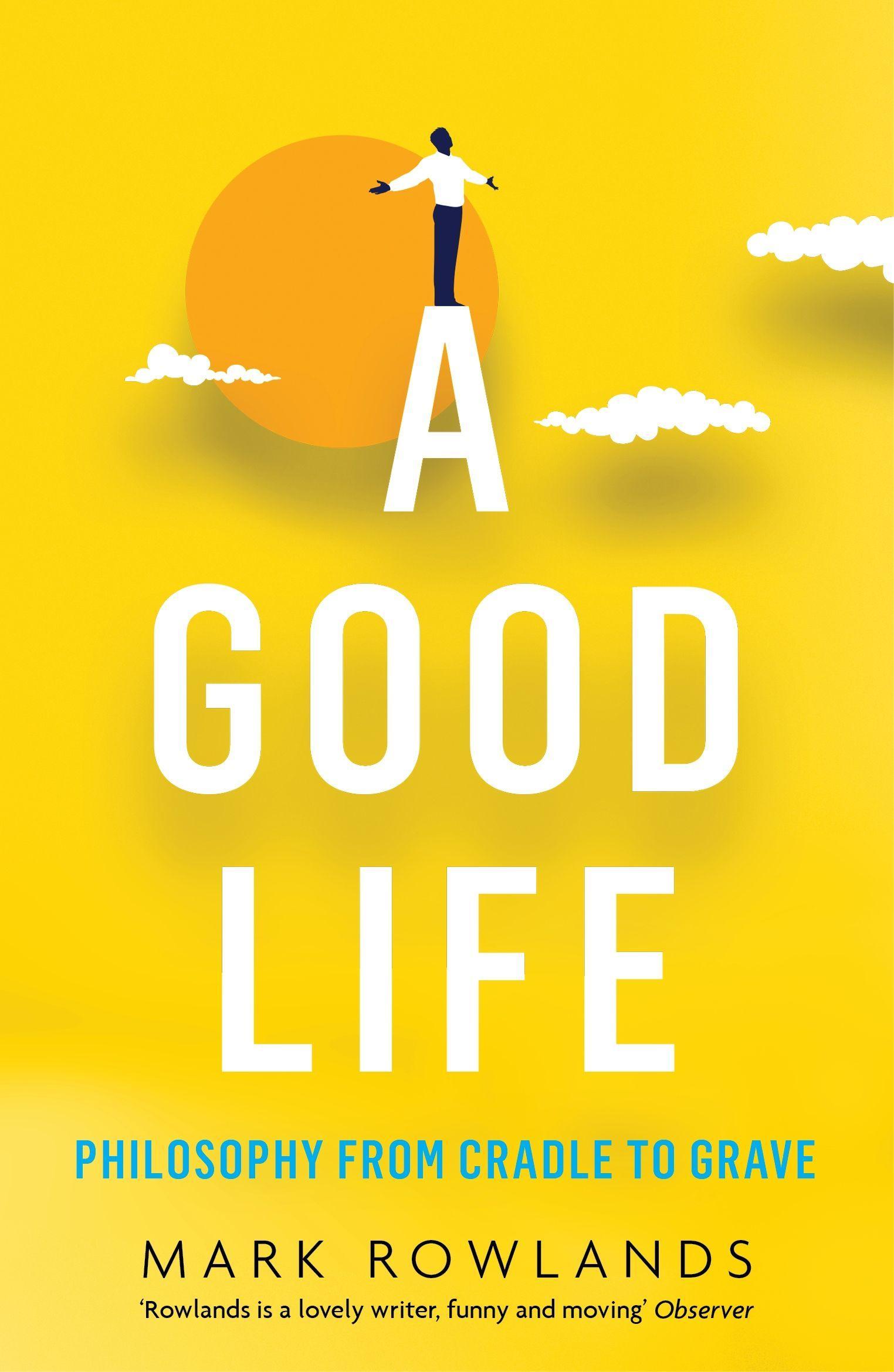 A Good Life: Philosophy from Cradle to Grave