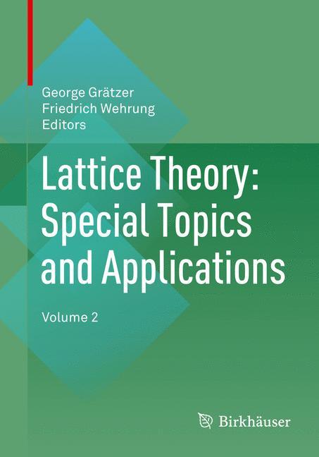 Lattice Theory: Special Topics and Applications