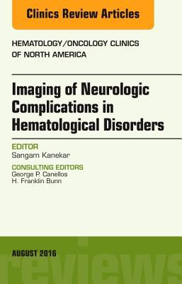 Imaging of Neurologic Complications in Hematological Disorders, an Issue of Hematology/Oncology Clinics of North America