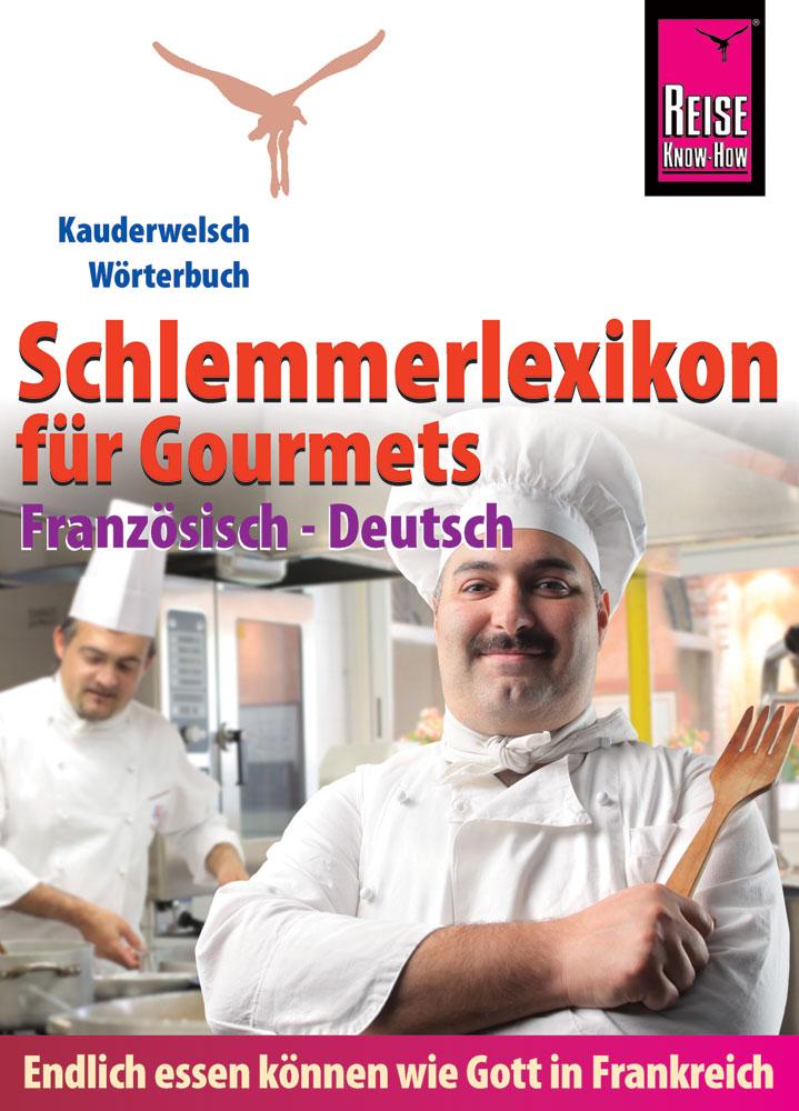 Reise Know-How  Schlemmerlexikon für Gourmets: Wörterbuch Französisch-Deutsch (Endlich essen können wie Gott in Frankreich)