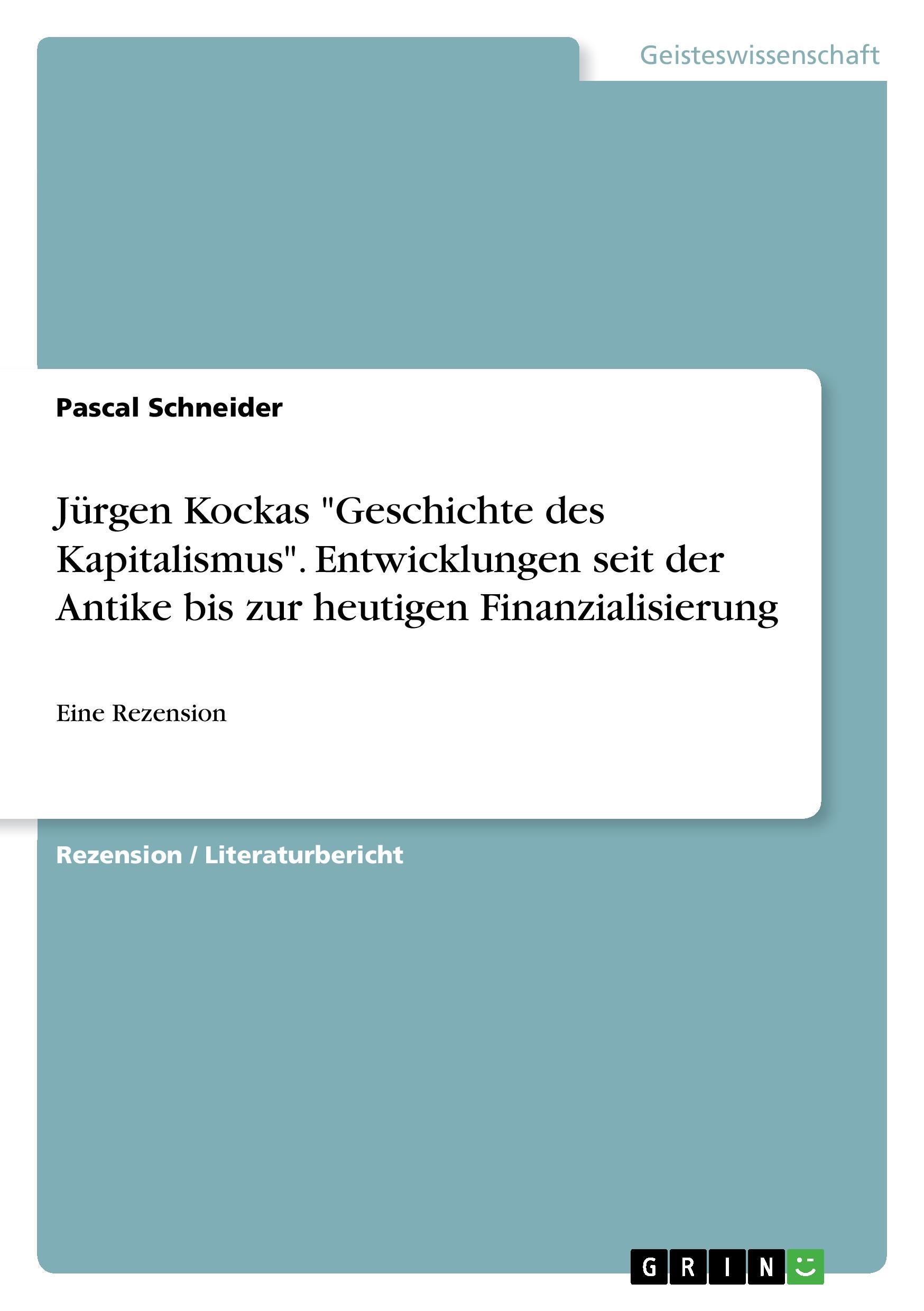 Jürgen Kockas "Geschichte des Kapitalismus". Entwicklungen seit der Antike bis zur heutigen Finanzialisierung