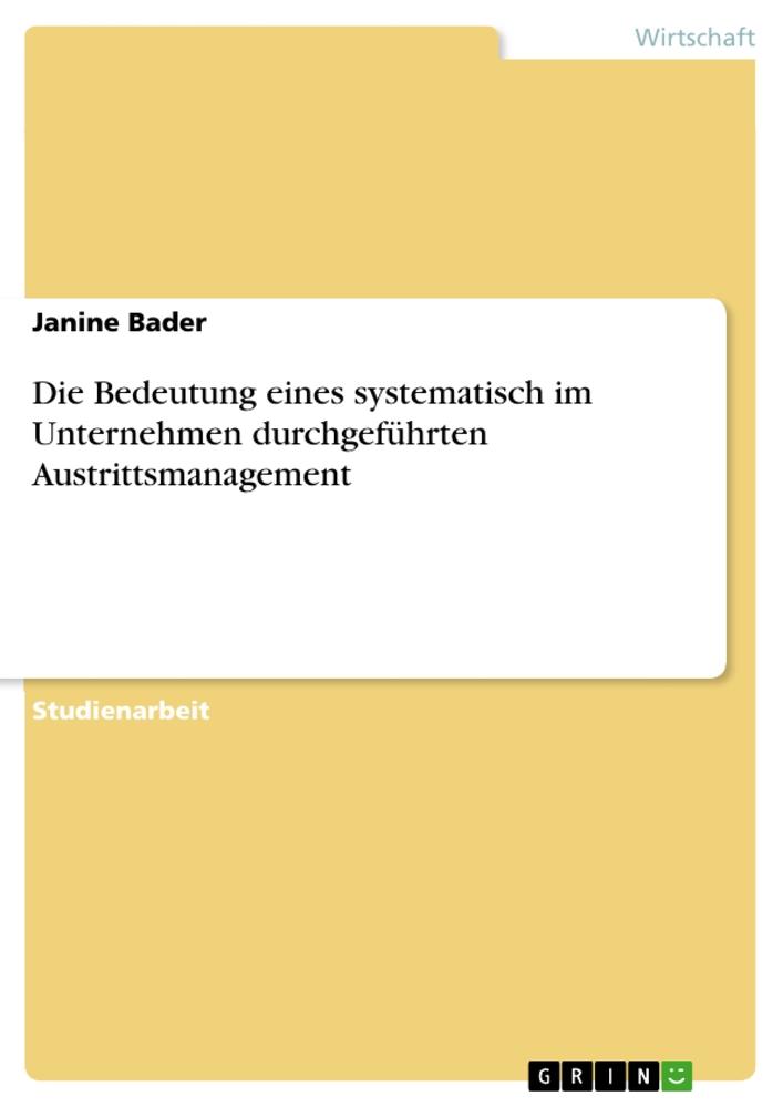 Die Bedeutung eines systematisch im Unternehmen durchgeführten Austrittsmanagement