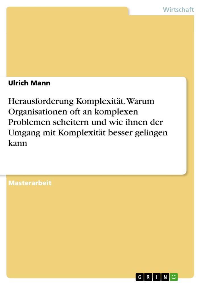 Herausforderung Komplexität. Warum Organisationen oft an komplexen Problemen scheitern und wie ihnen der Umgang mit Komplexität besser gelingen kann