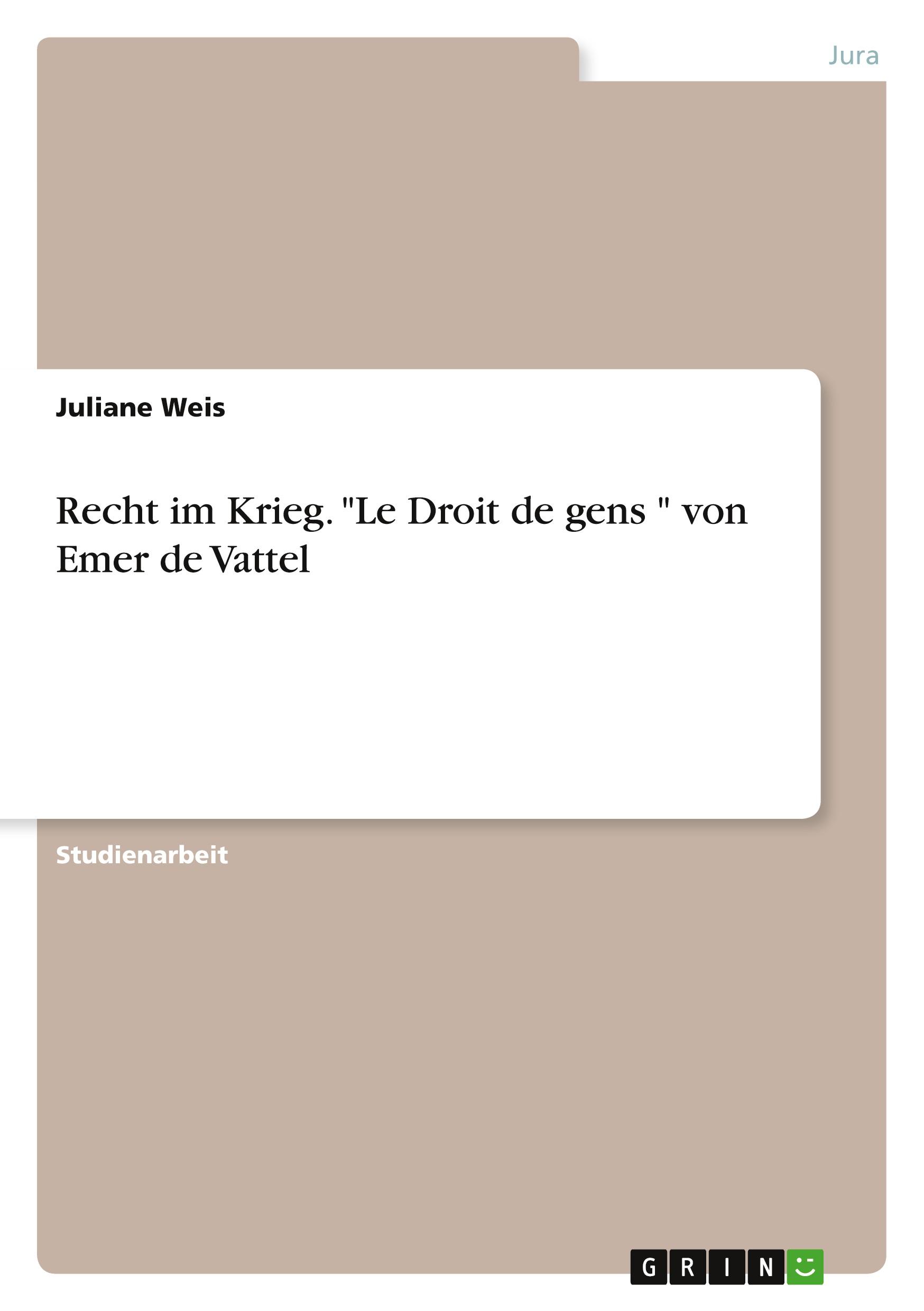 Recht im Krieg. "Le Droit de gens " von Emer de Vattel