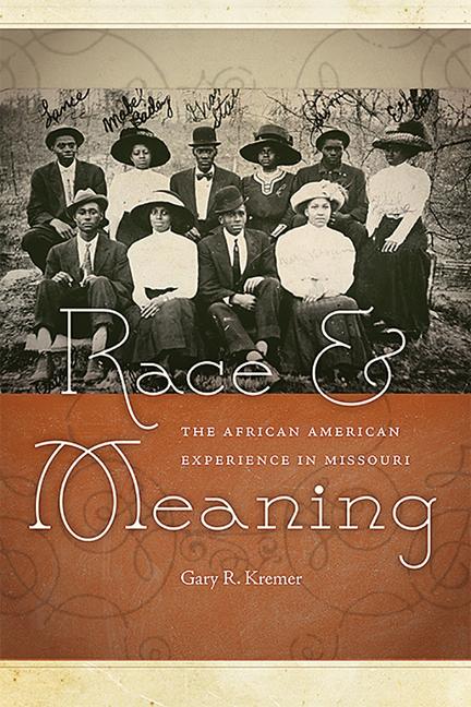 Race and Meaning: The African American Experience in Missouri Volume 1