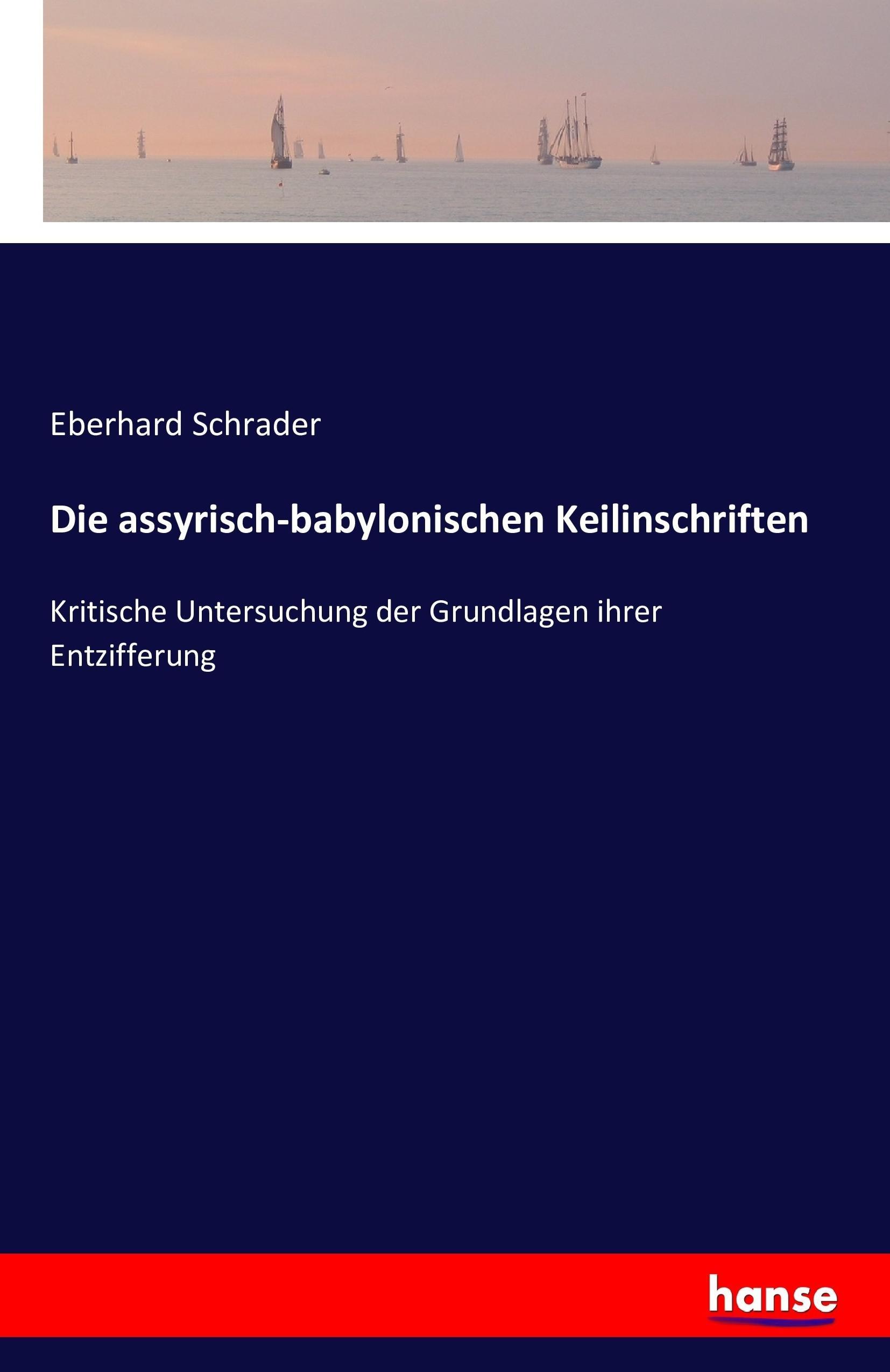 Die assyrisch-babylonischen Keilinschriften