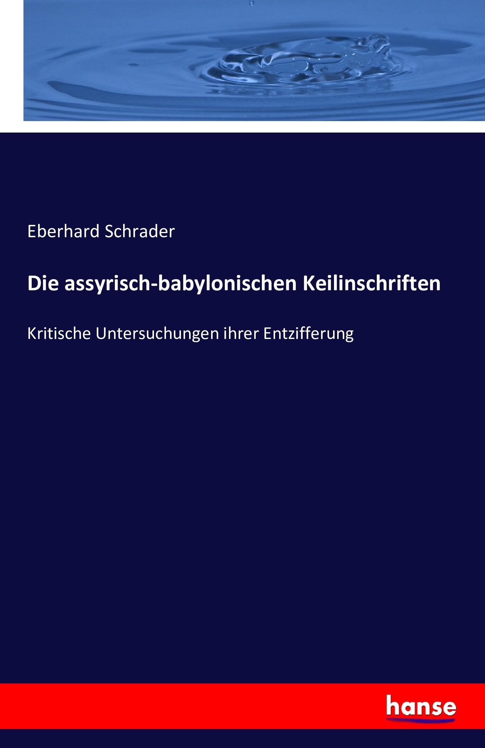 Die assyrisch-babylonischen Keilinschriften