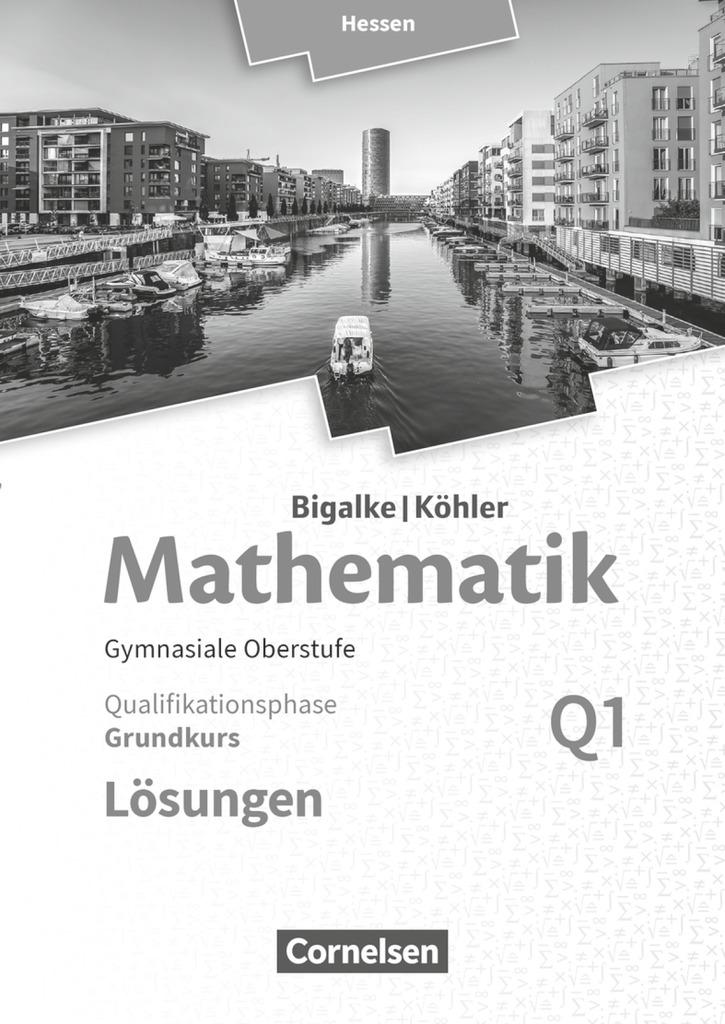 Mathematik Sekundarstufe II Band Q 1: Grundkurs - 1. Halbjahr - Qualifikationsphase - Hessen. Lösungen zum Schülerbuch