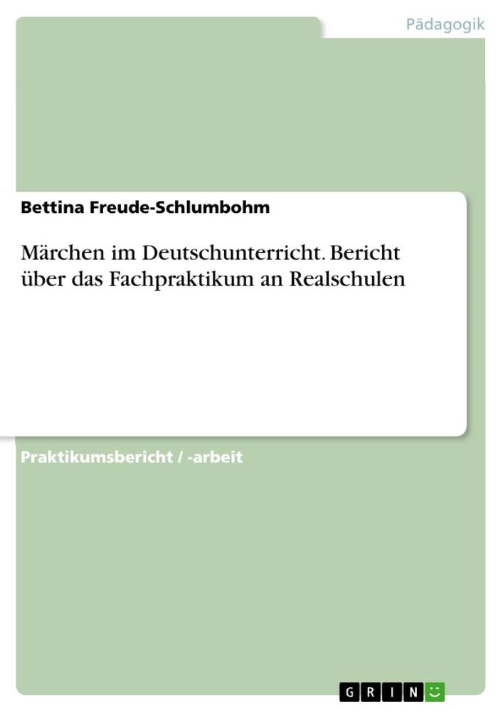 Märchen im Deutschunterricht. Bericht über das Fachpraktikum an Realschulen