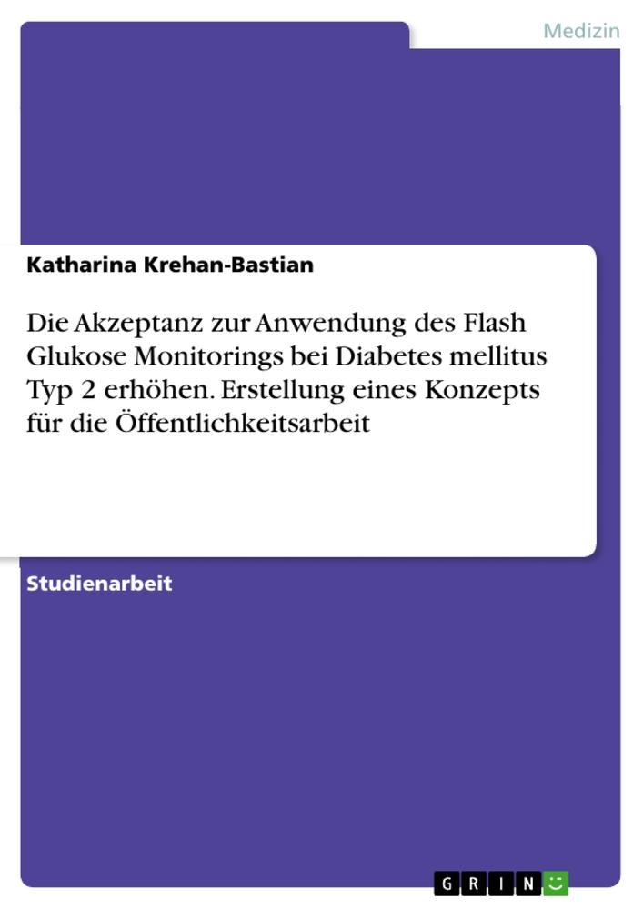 Die Akzeptanz zur Anwendung des Flash Glukose Monitorings bei Diabetes mellitus Typ 2 erhöhen. Erstellung eines Konzepts für die Öffentlichkeitsarbeit