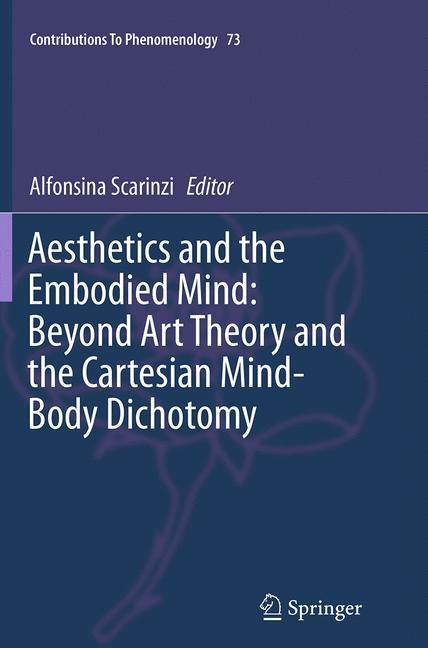 Aesthetics and the Embodied Mind: Beyond Art Theory and the Cartesian Mind-Body Dichotomy