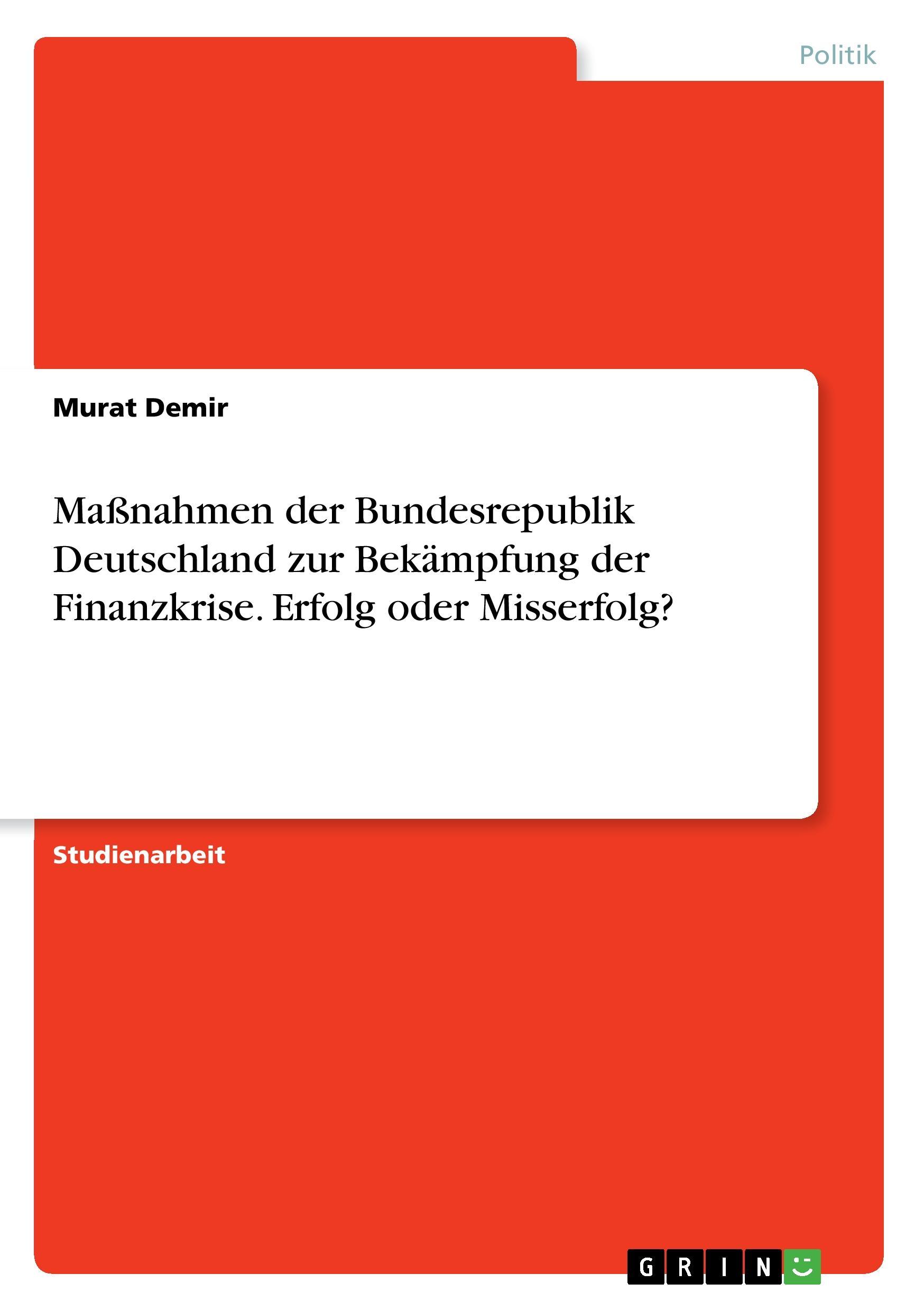 Maßnahmen der Bundesrepublik Deutschland zur Bekämpfung der Finanzkrise. Erfolg oder Misserfolg?