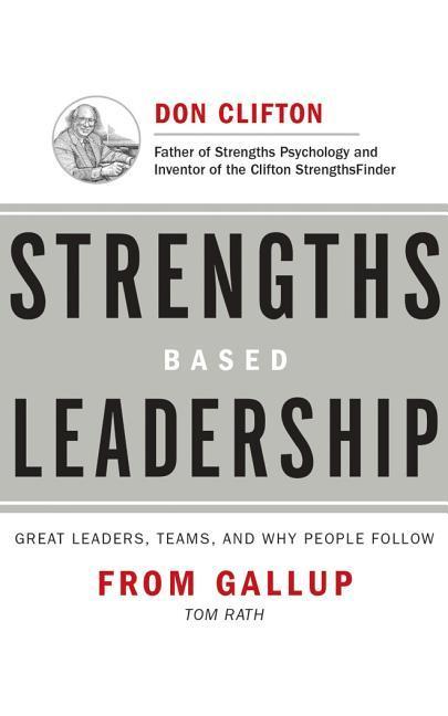 Strengths Based Leadership: Great Leaders, Teams, and Why People Follow