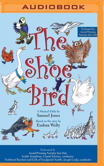 The Shoe Bird: A Musical Fable by Samuel Jones. Based on a Story by Eudora Welty