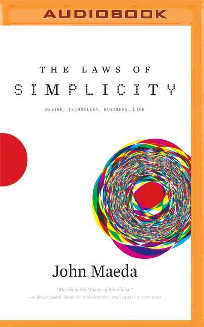 The Laws of Simplicity: Design, Technology, Business, Life