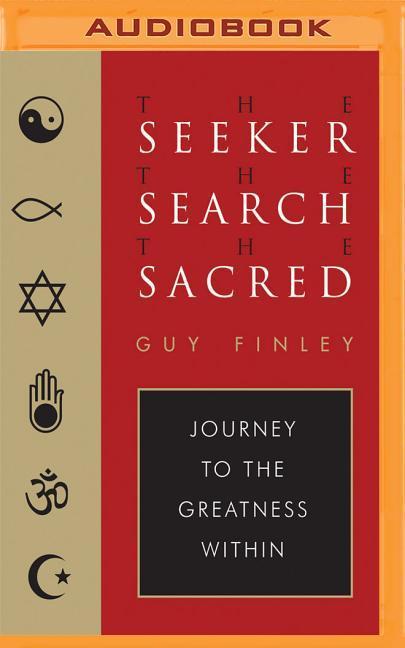 The Seeker, the Search, the Sacred: Journey to the Greatness Within