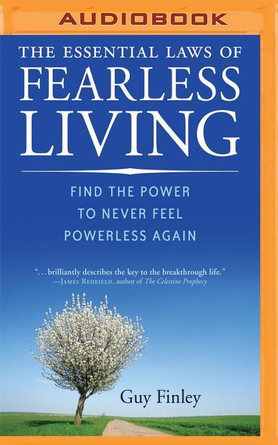 The Essential Laws of Fearless Living: Find the Power to Never Feel Powerless Again