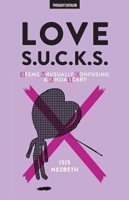 Love S.U.C.K.S.: Seems Unusually Confusing & Kinda Scary