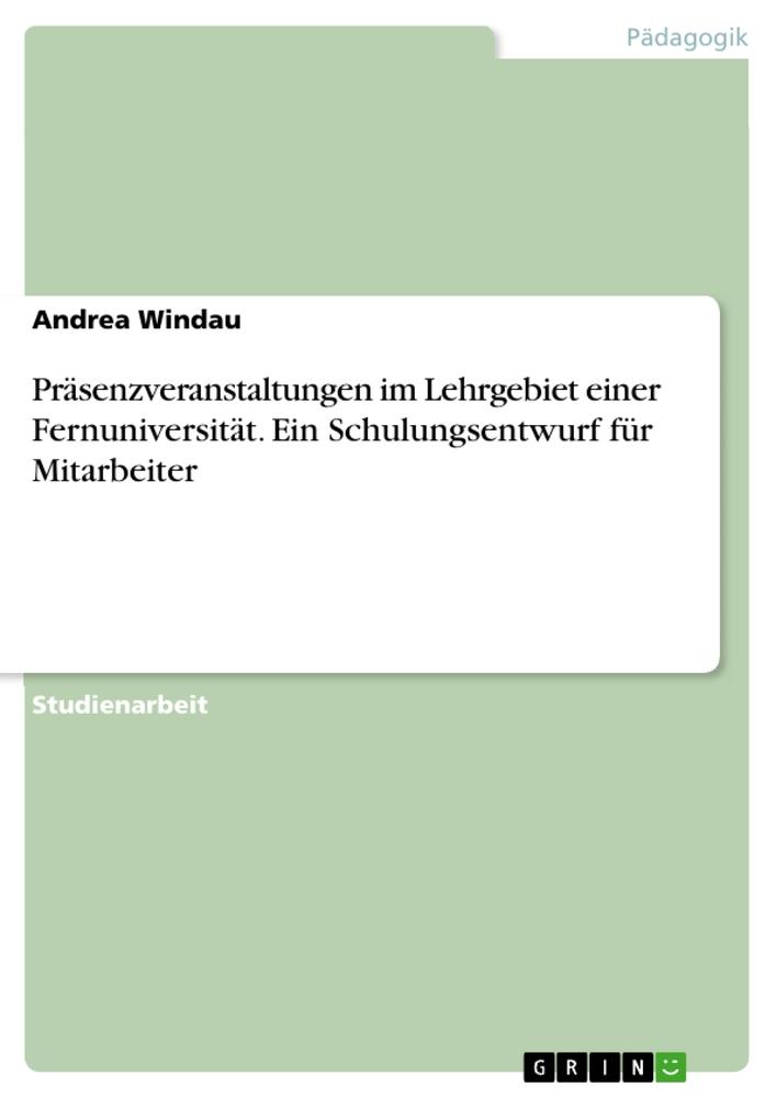 Präsenzveranstaltungen im Lehrgebiet einer Fernuniversität. Ein Schulungsentwurf für Mitarbeiter