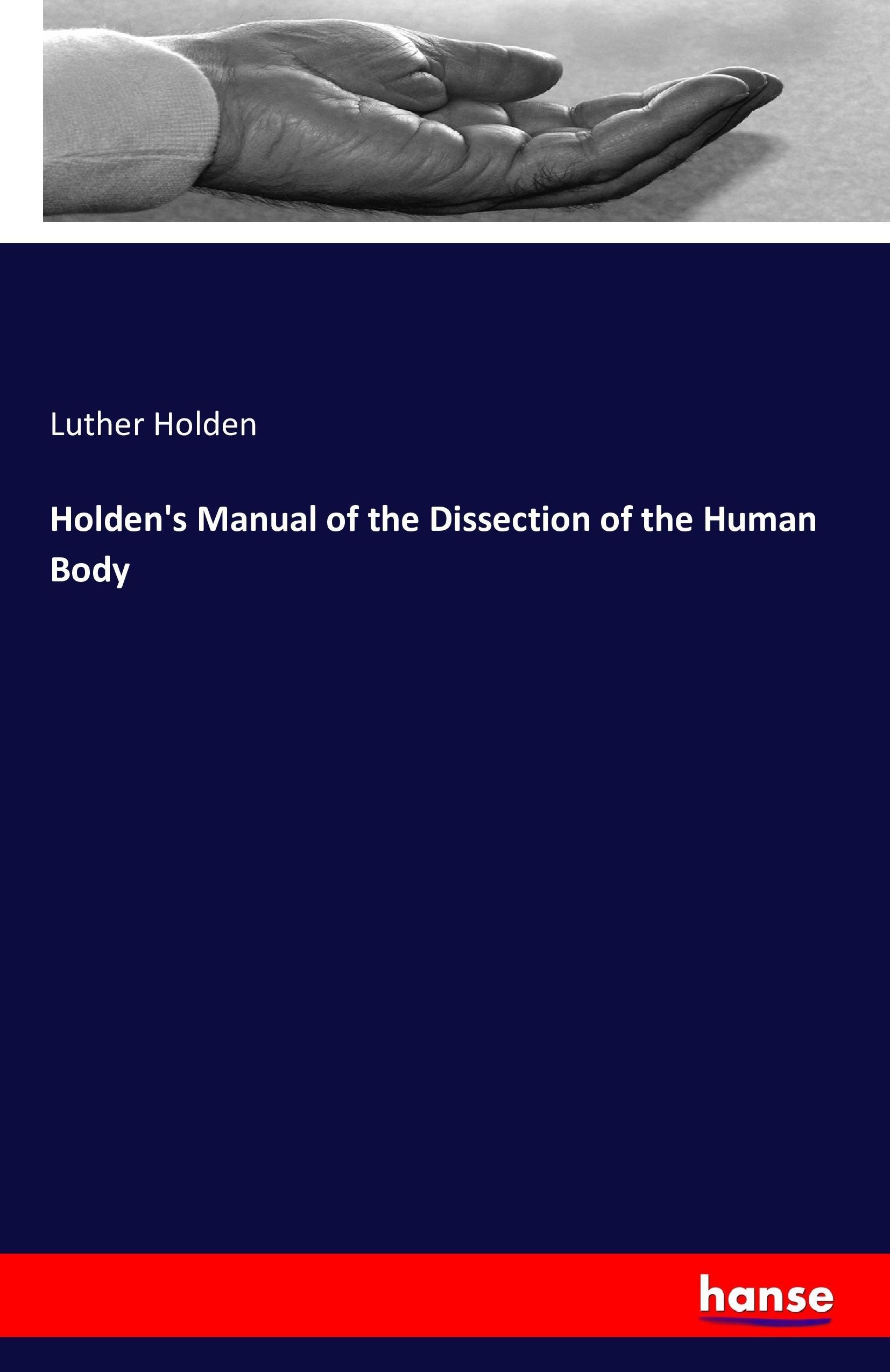 Holden's Manual of the Dissection of the Human Body