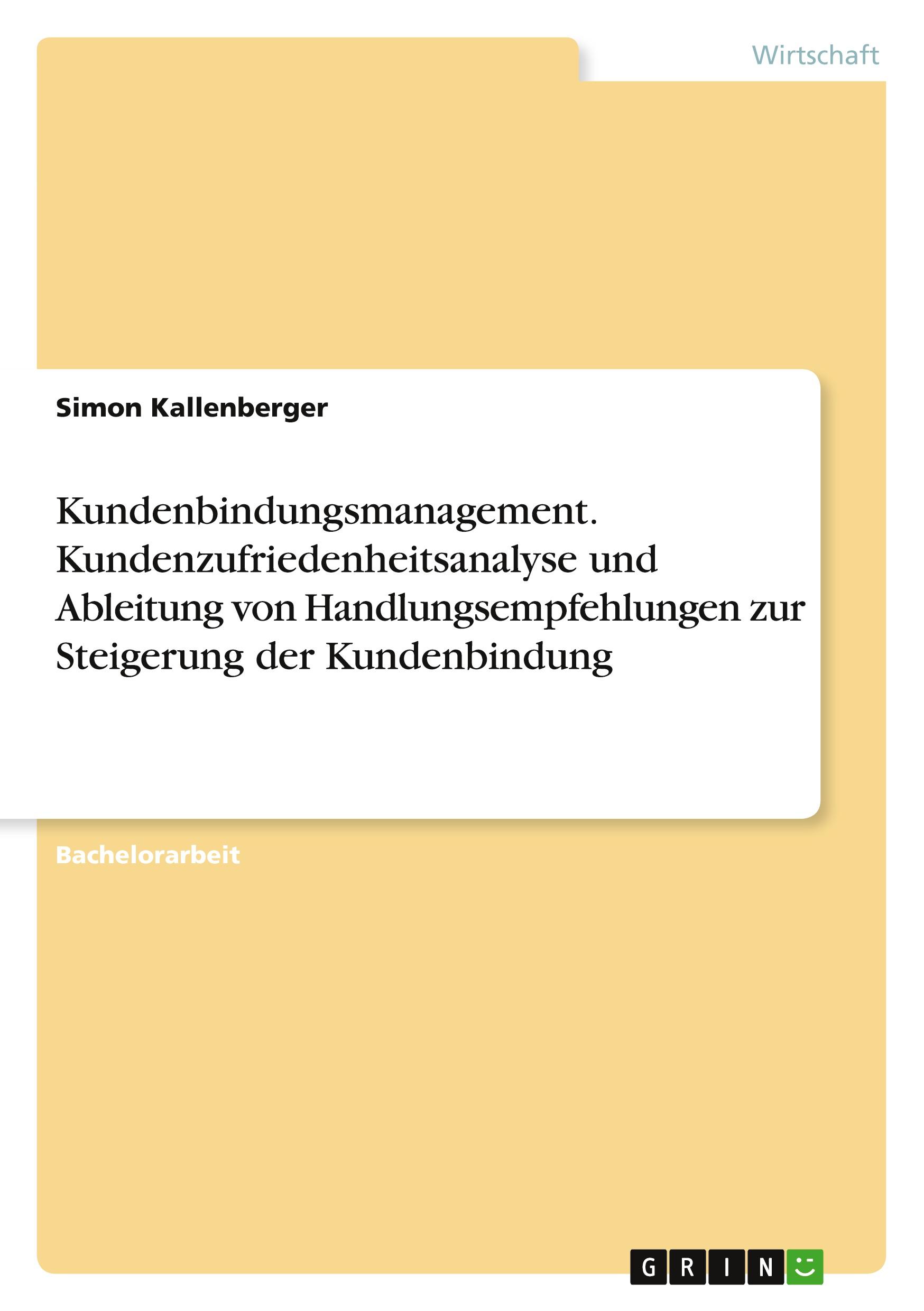 Kundenbindungsmanagement. Kundenzufriedenheitsanalyse und Ableitung von Handlungsempfehlungen zur Steigerung der Kundenbindung