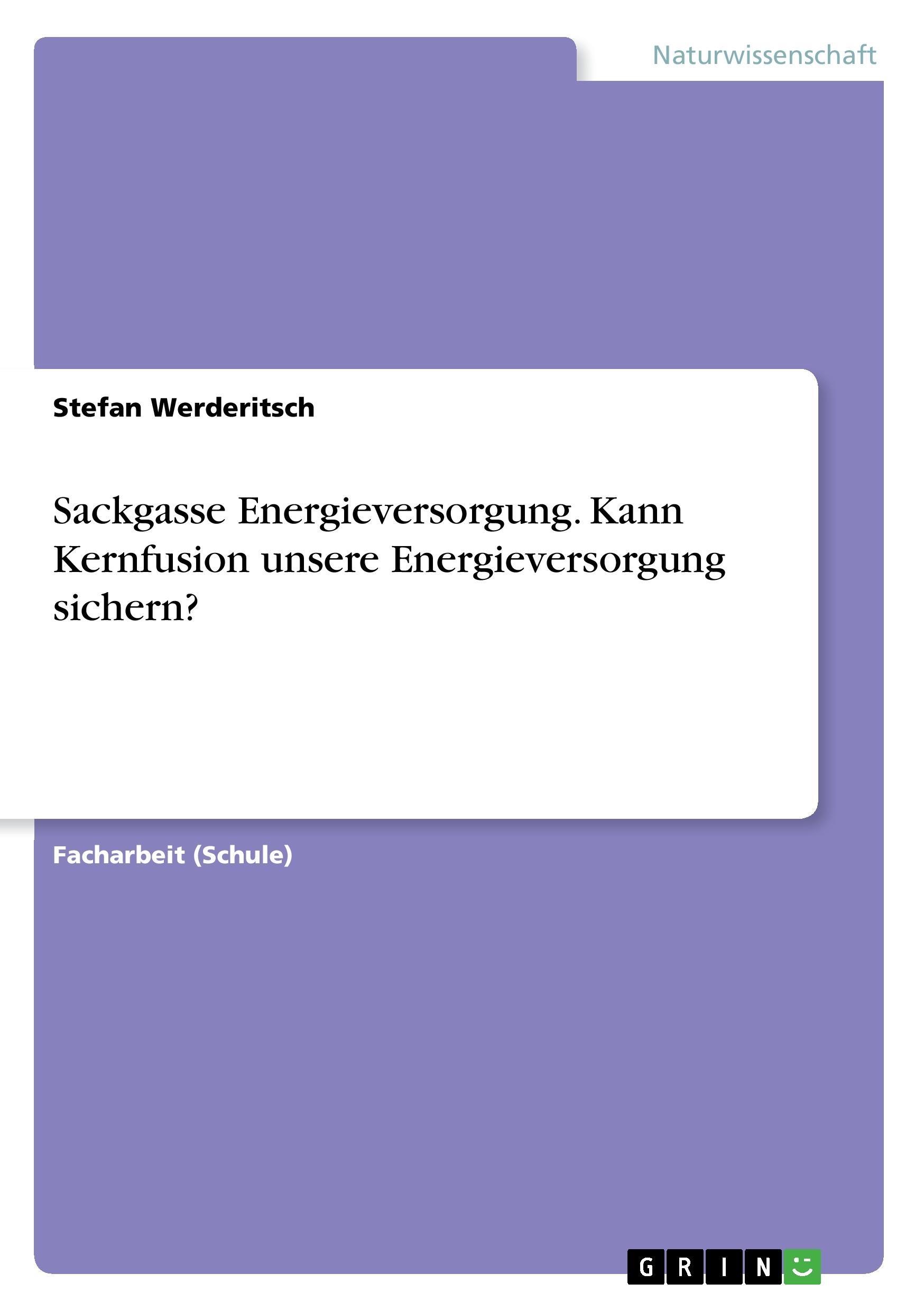 Sackgasse Energieversorgung. Kann Kernfusion unsere Energieversorgung sichern?