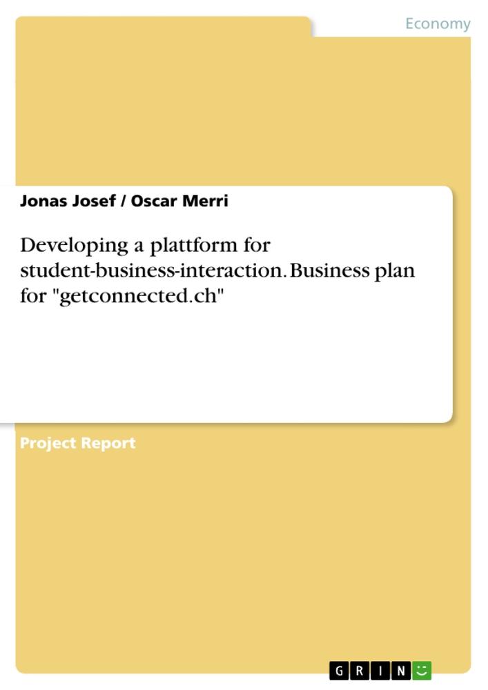 Developing a plattform for student-business-interaction. Business plan for "getconnected.ch"