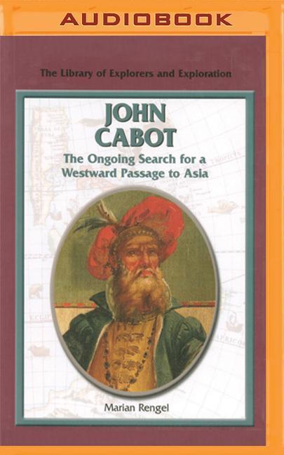 John Cabot: The Ongoing Search for a Westward Passage to Asia