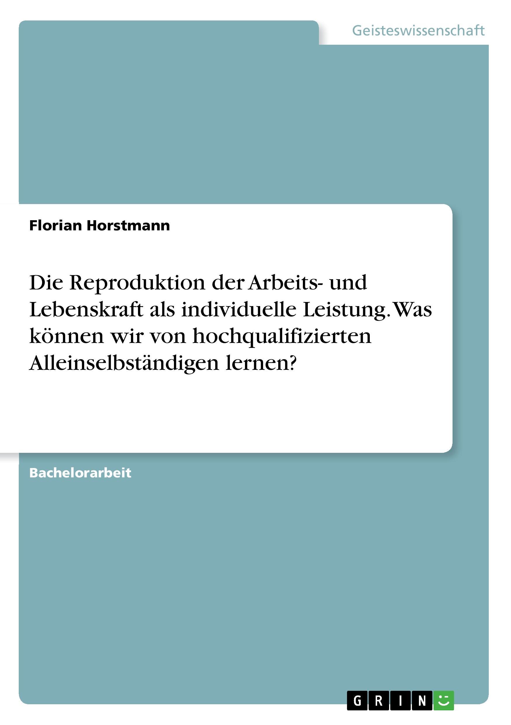 Die Reproduktion der Arbeits- und Lebenskraft als individuelle Leistung. Was können wir von hochqualifizierten Alleinselbständigen lernen?