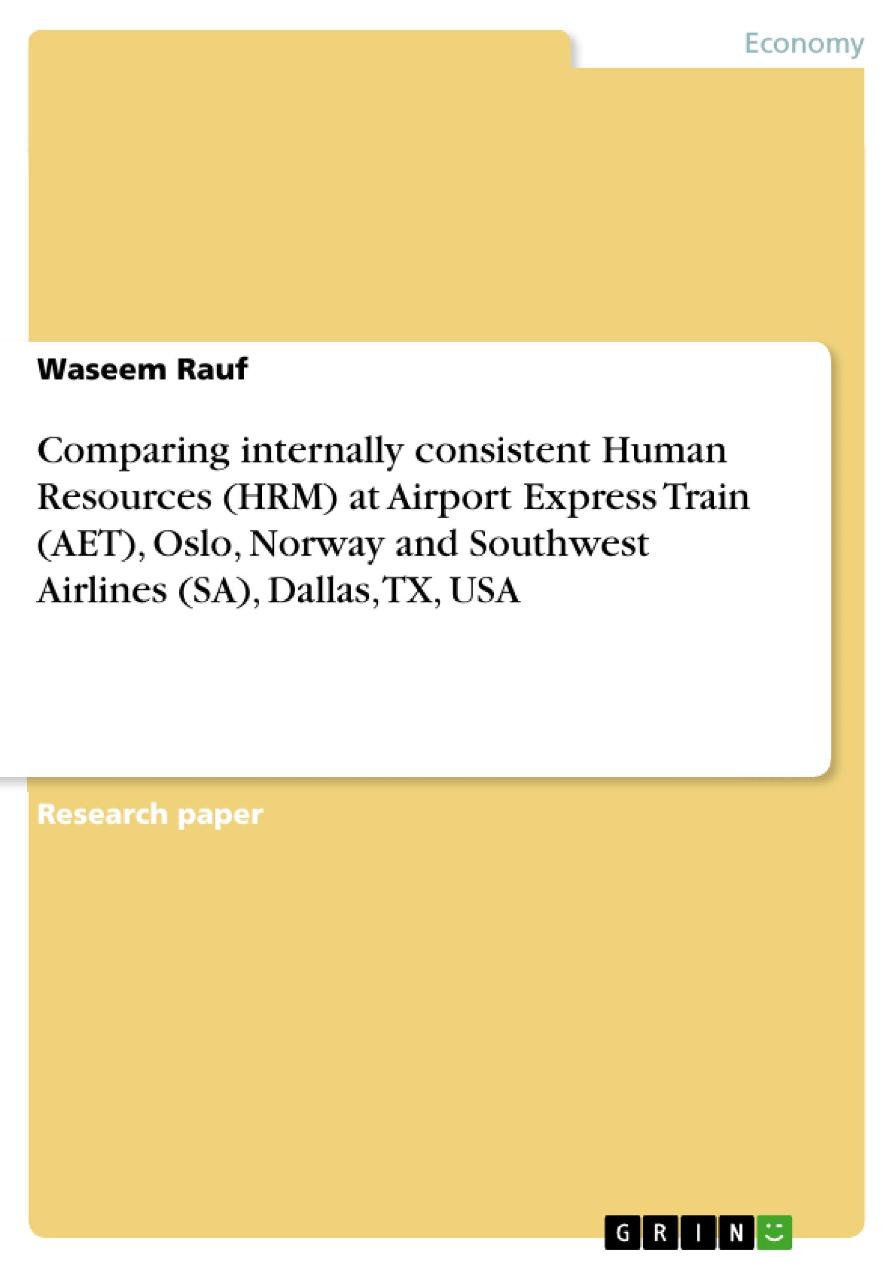 Comparing internally consistent Human Resources (HRM) at Airport Express Train (AET), Oslo, Norway and Southwest Airlines (SA), Dallas, TX, USA