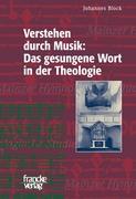 Verstehen durch Musik: Das gesungene Wort in der Theologie