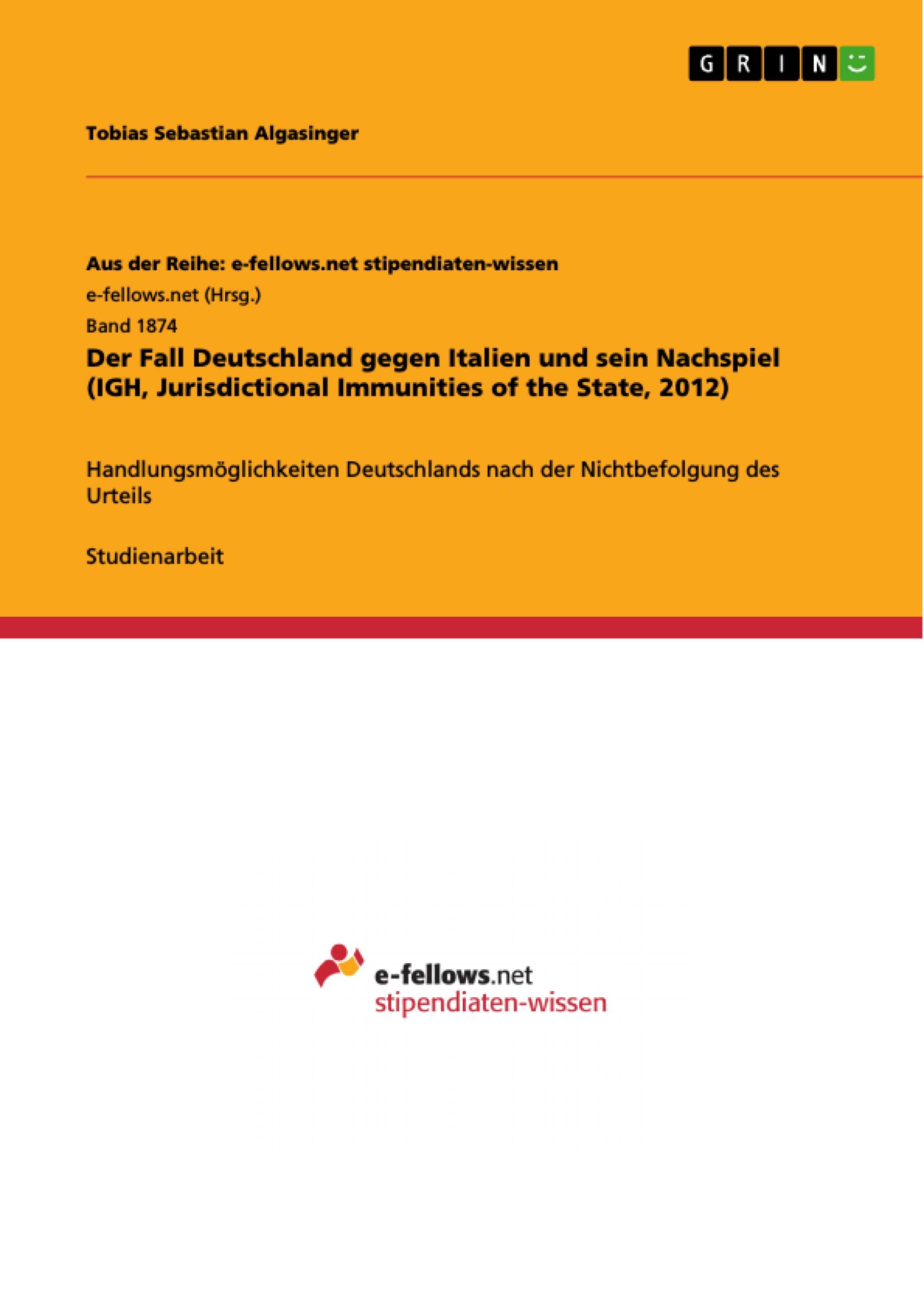 Der Fall Deutschland gegen Italien und sein Nachspiel (IGH, Jurisdictional Immunities of the State, 2012)