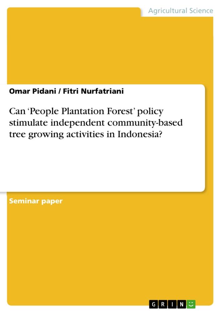 Can ¿People Plantation Forest¿ policy stimulate independent community-based tree growing activities in Indonesia?