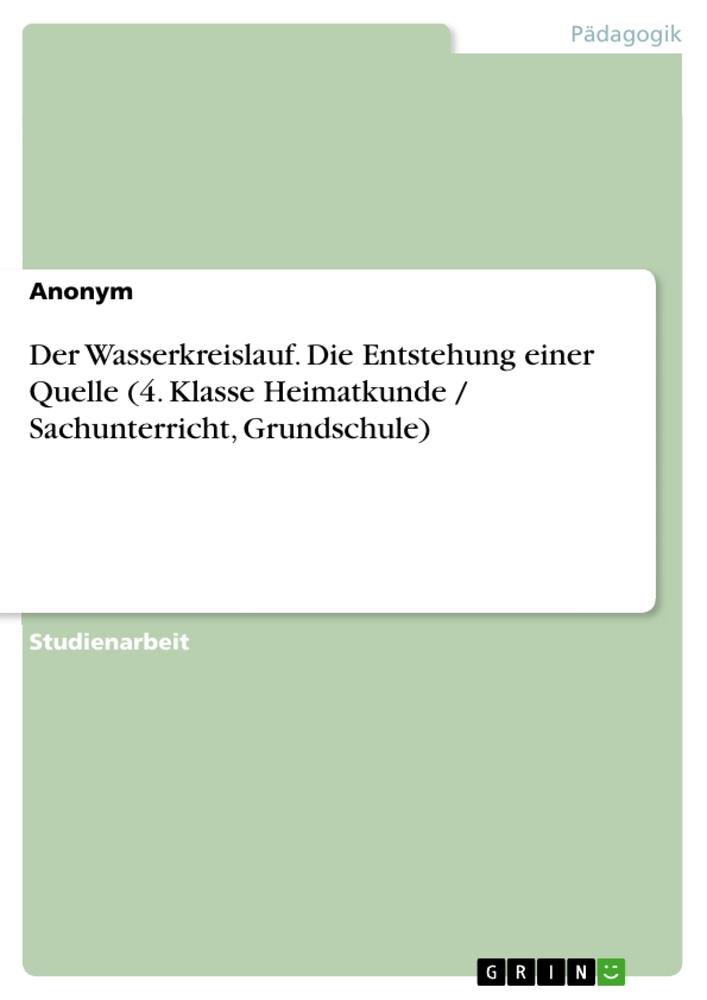 Der Wasserkreislauf. Die Entstehung einer Quelle (4. Klasse Heimatkunde / Sachunterricht, Grundschule)