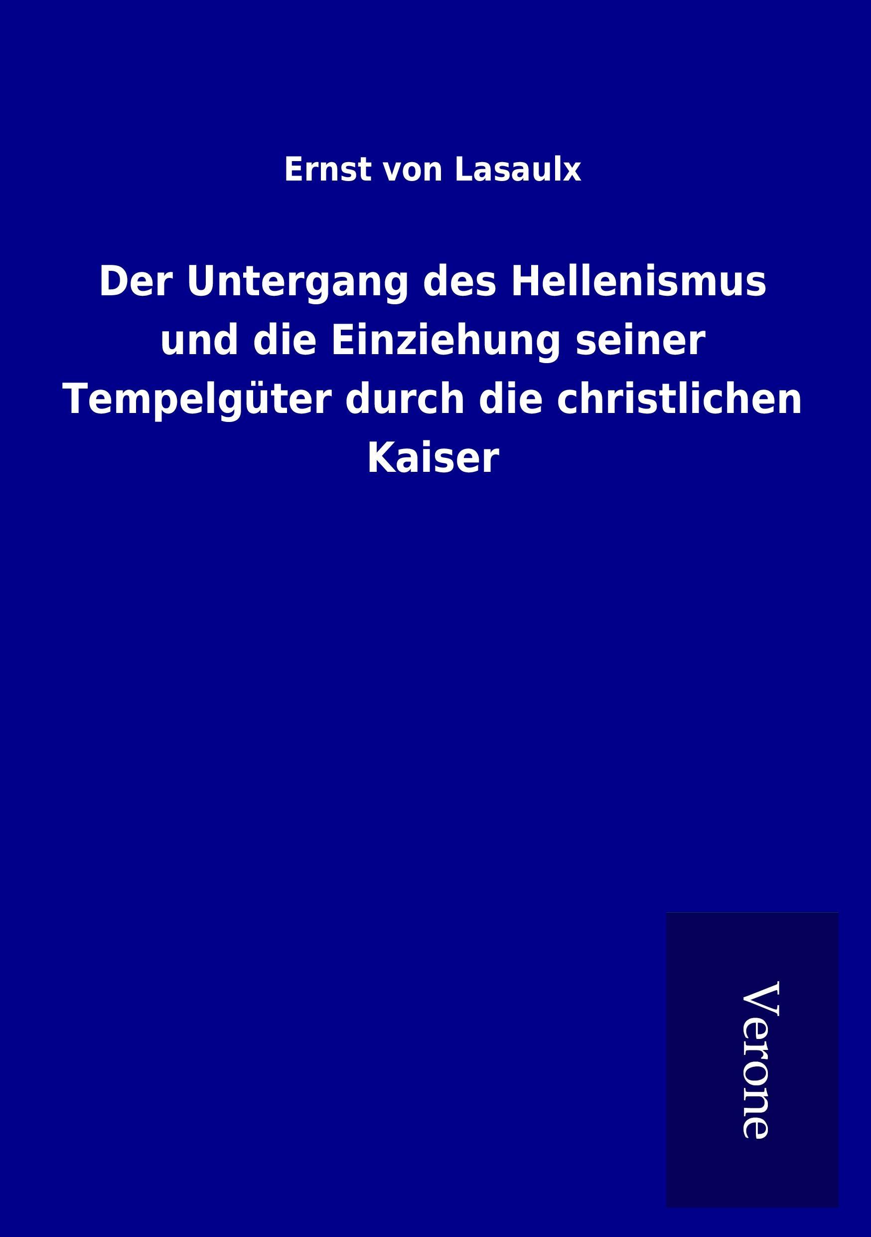 Der Untergang des Hellenismus und die Einziehung seiner Tempelgüter durch die christlichen Kaiser