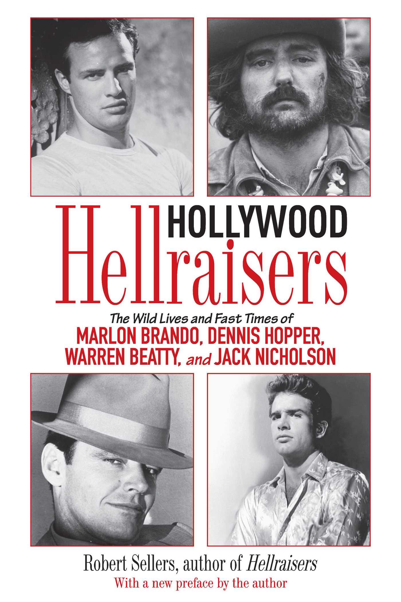 Hollywood Hellraisers: The Wild Lives and Fast Times of Marlon Brando, Dennis Hopper, Warren Beatty, and Jack Nicholson