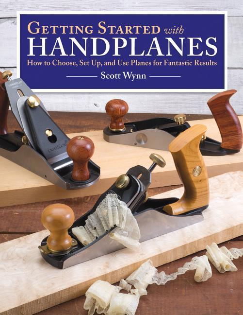 Getting Started with Handplanes: How to Choose, Set Up, and Use Planes for Fantastic Results