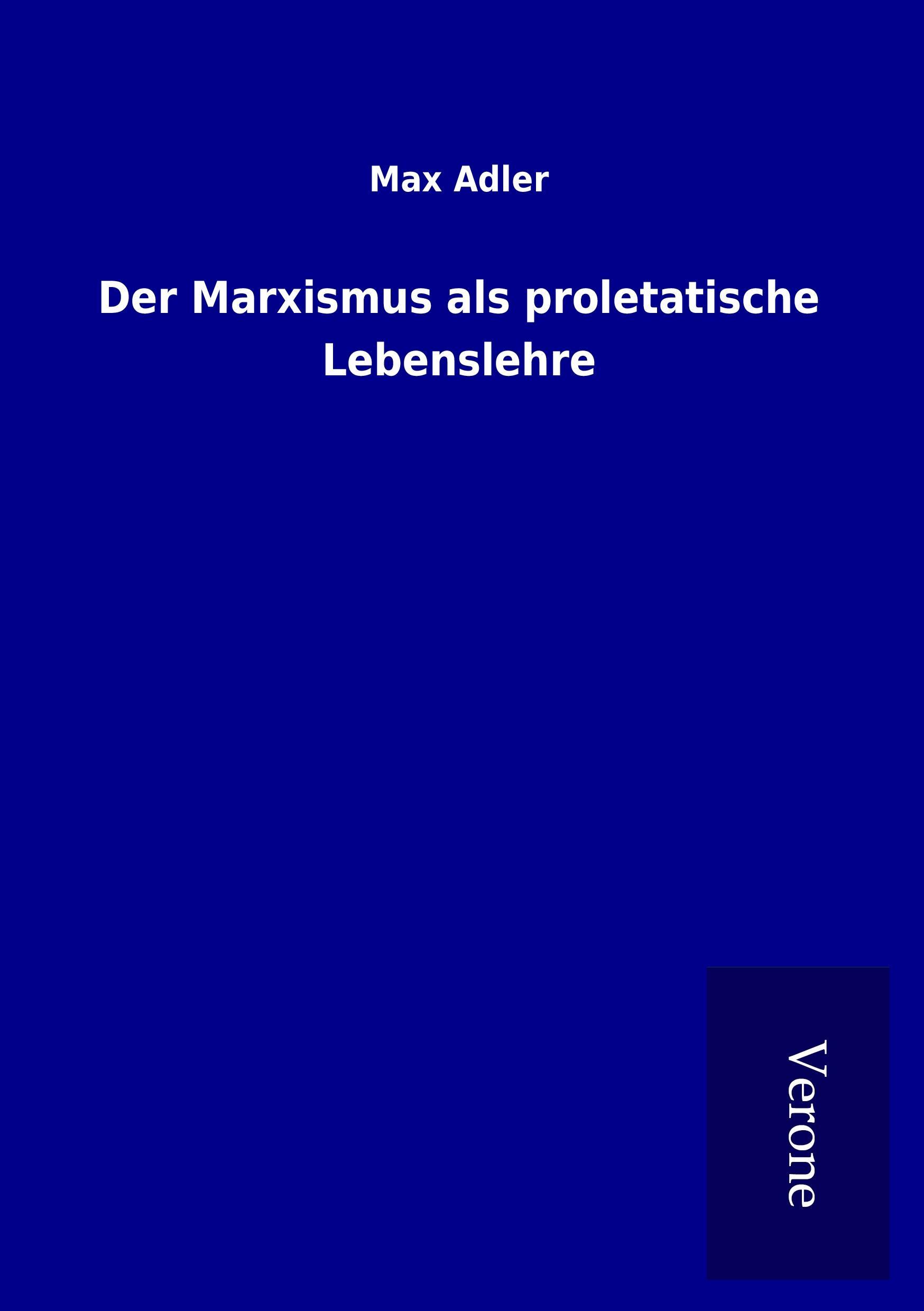 Der Marxismus als proletatische Lebenslehre