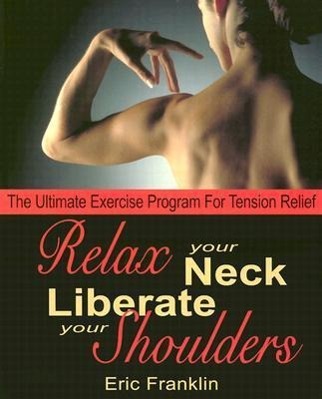 Relax Your Neck, Liberate Your Shoulders: The Ultimate Exercise Program for Tension Relief