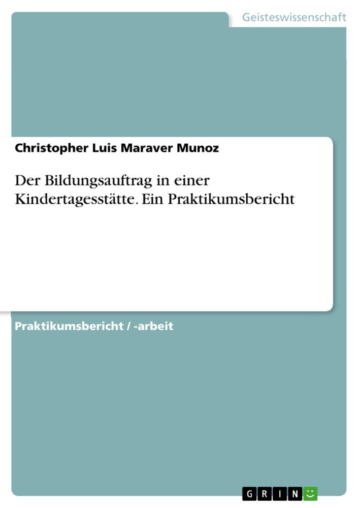 Der Bildungsauftrag in einer Kindertagesstätte. Ein Praktikumsbericht