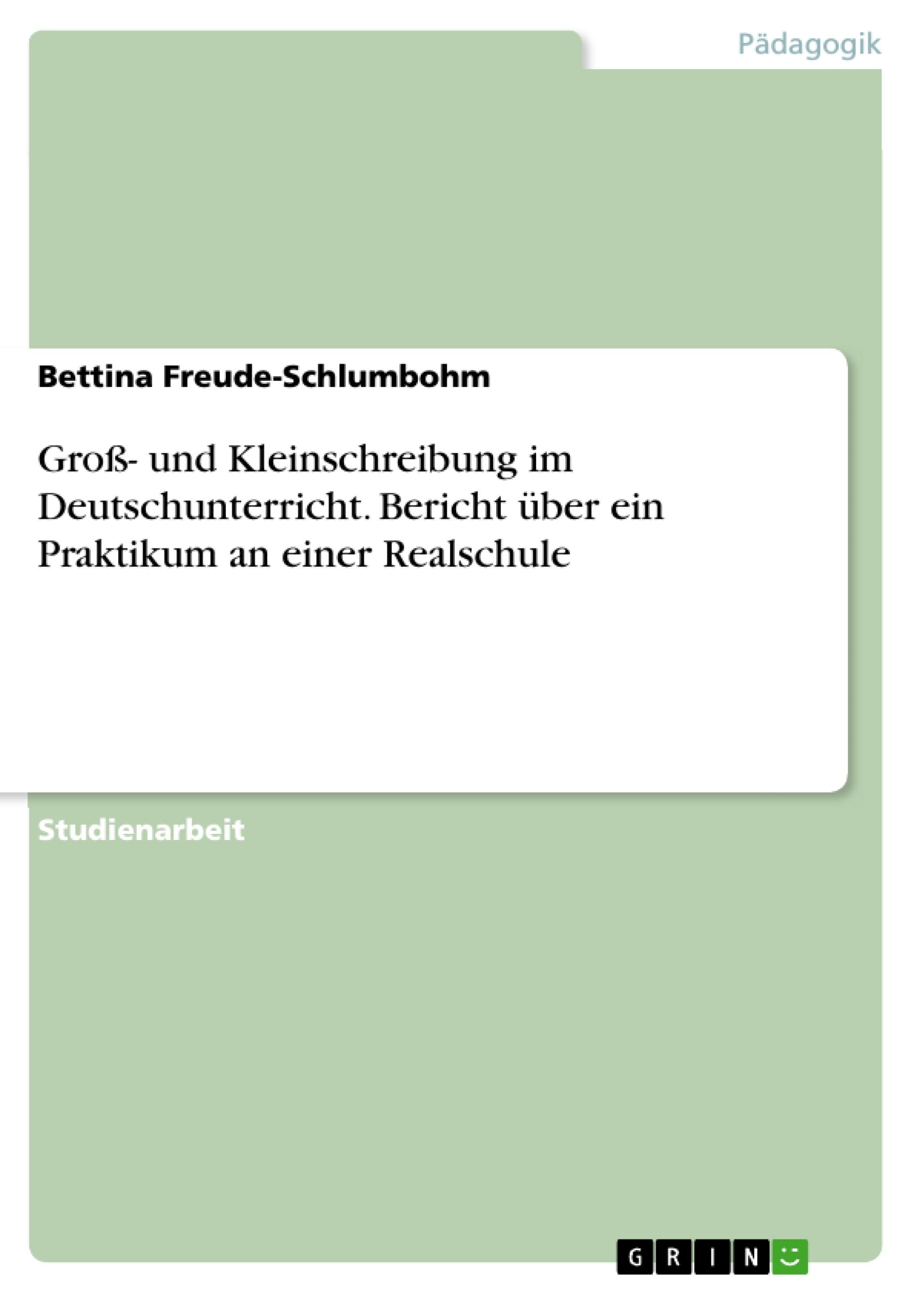 Groß- und Kleinschreibung im Deutschunterricht. Bericht über ein Praktikum an einer Realschule