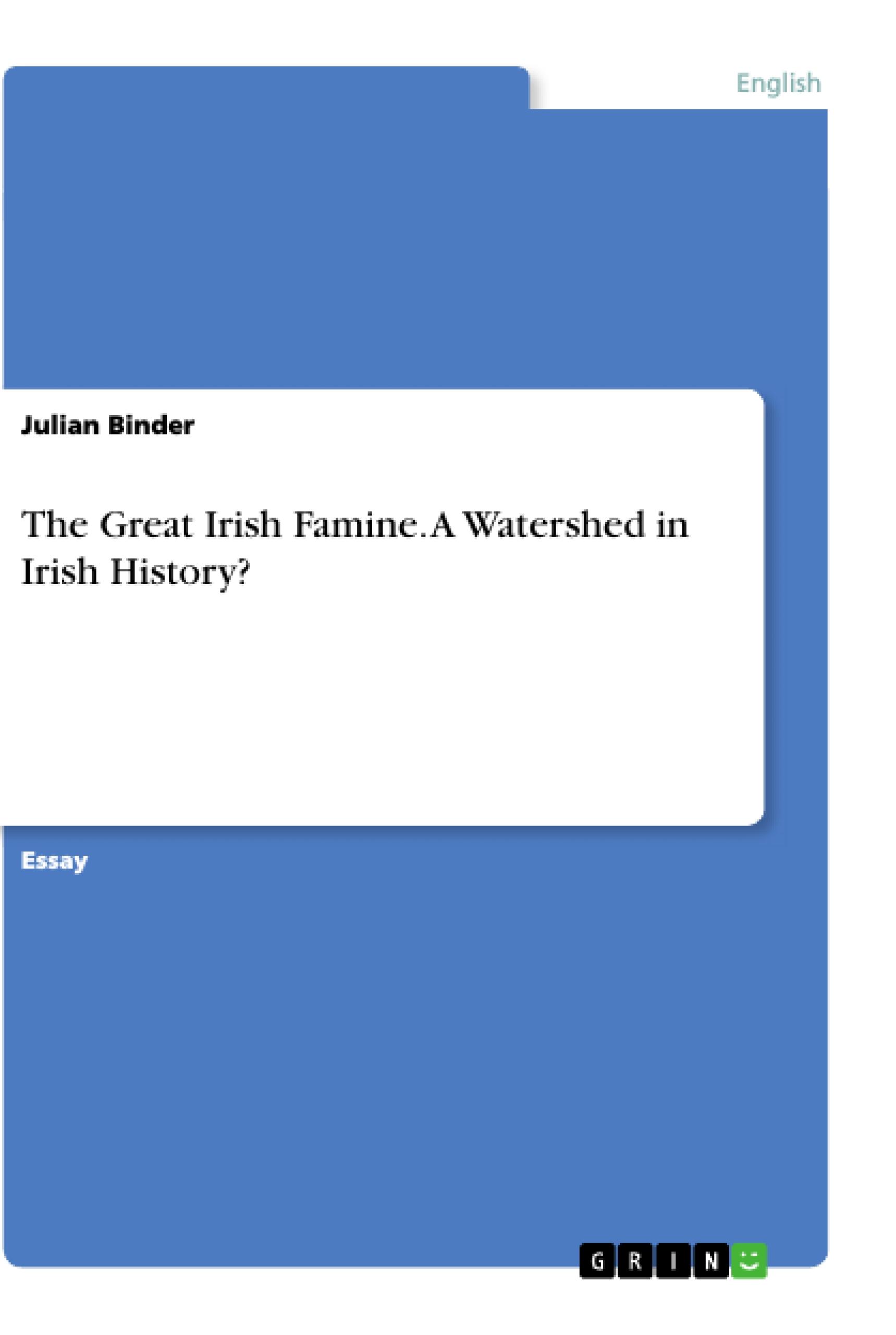 The Great Irish Famine. A Watershed in Irish History?