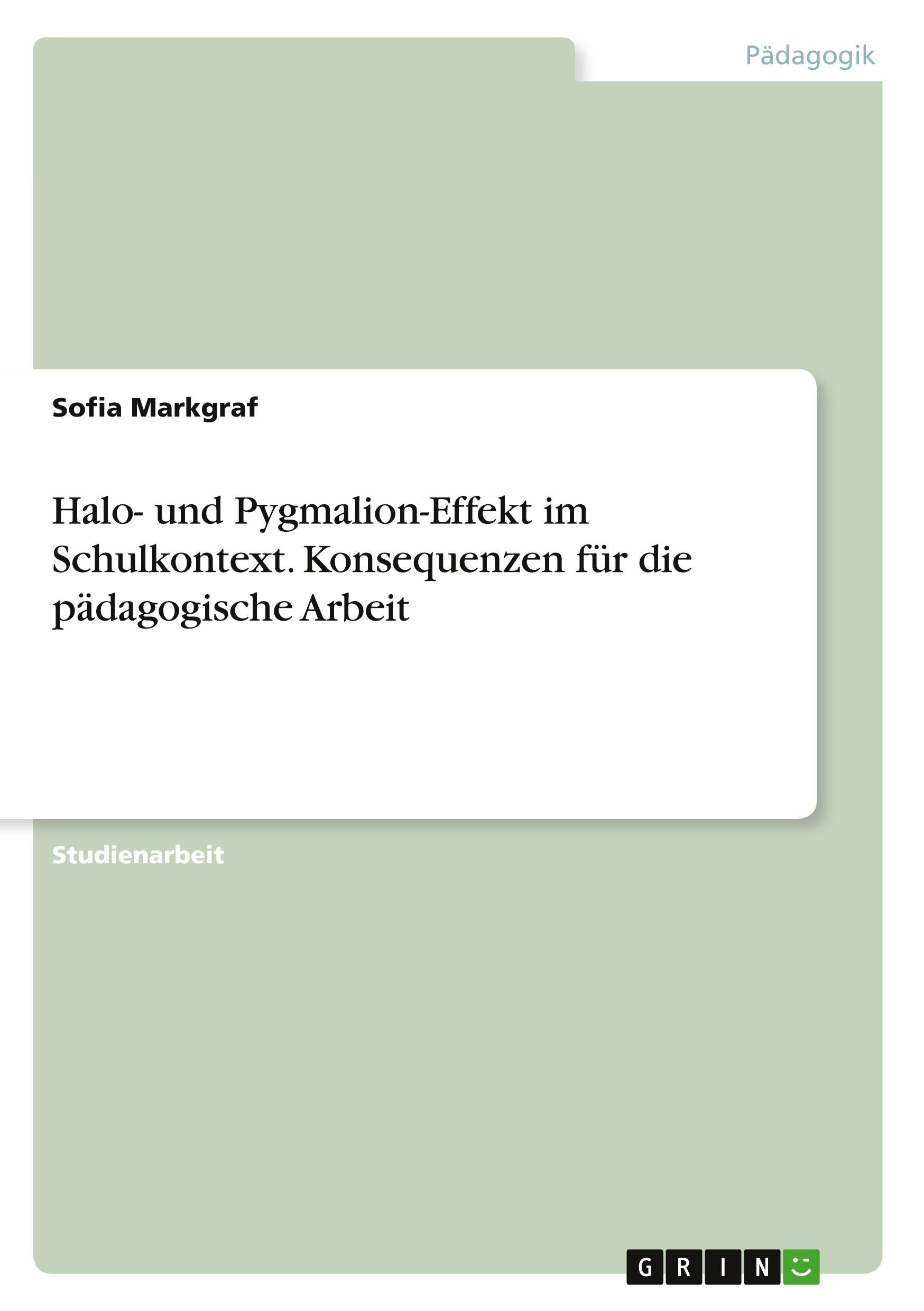 Halo- und Pygmalion-Effekt im Schulkontext. Konsequenzen für die pädagogische Arbeit