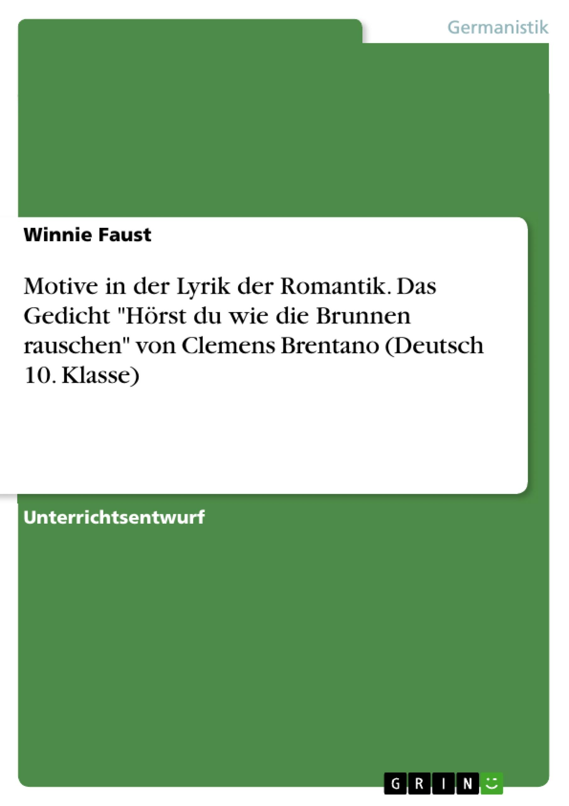 Motive in der Lyrik der Romantik. Das Gedicht "Hörst du wie die Brunnen rauschen" von Clemens Brentano (Deutsch 10. Klasse)