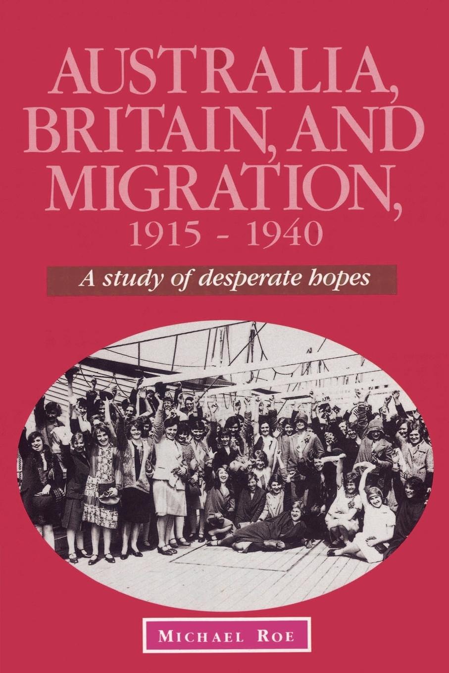 Australia, Britain and Migration, 1915 1940