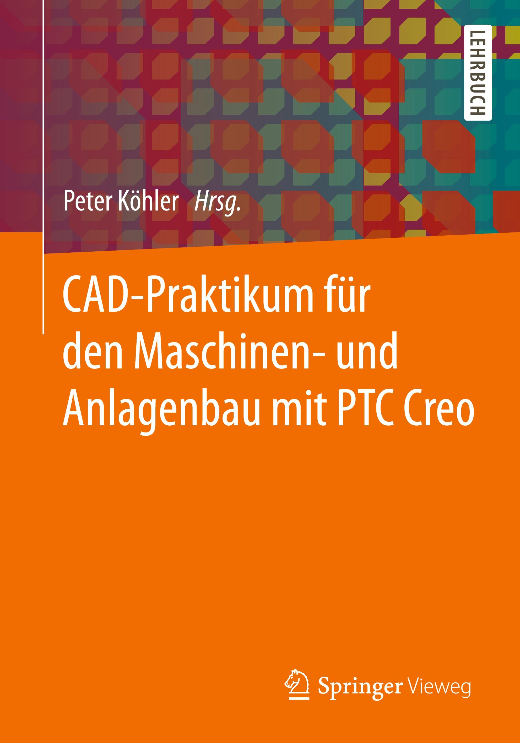 CAD-Praktikum für den Maschinen- und Anlagenbau mit PTC Creo