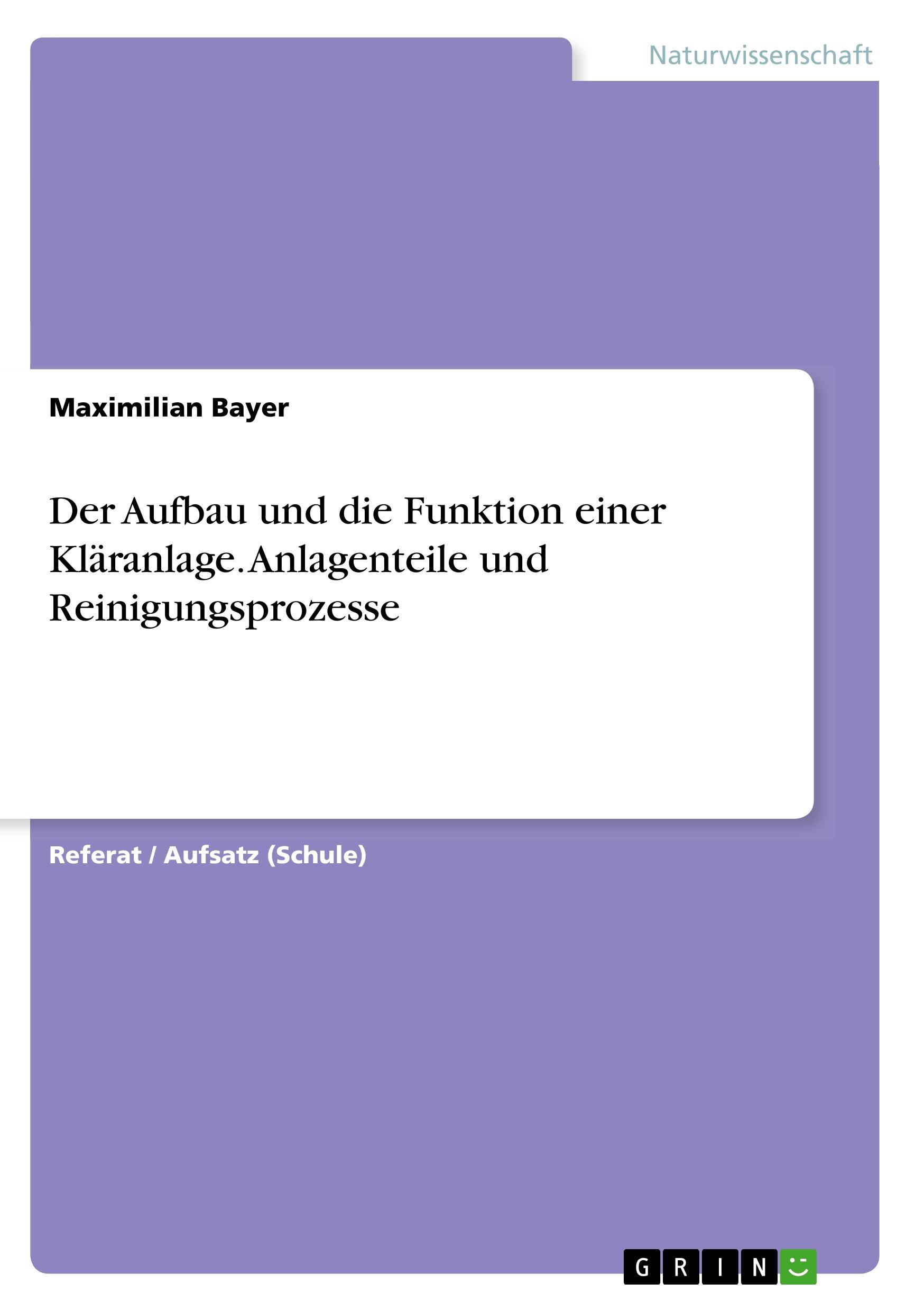 Der Aufbau und die Funktion einer Kläranlage. Anlagenteile und Reinigungsprozesse