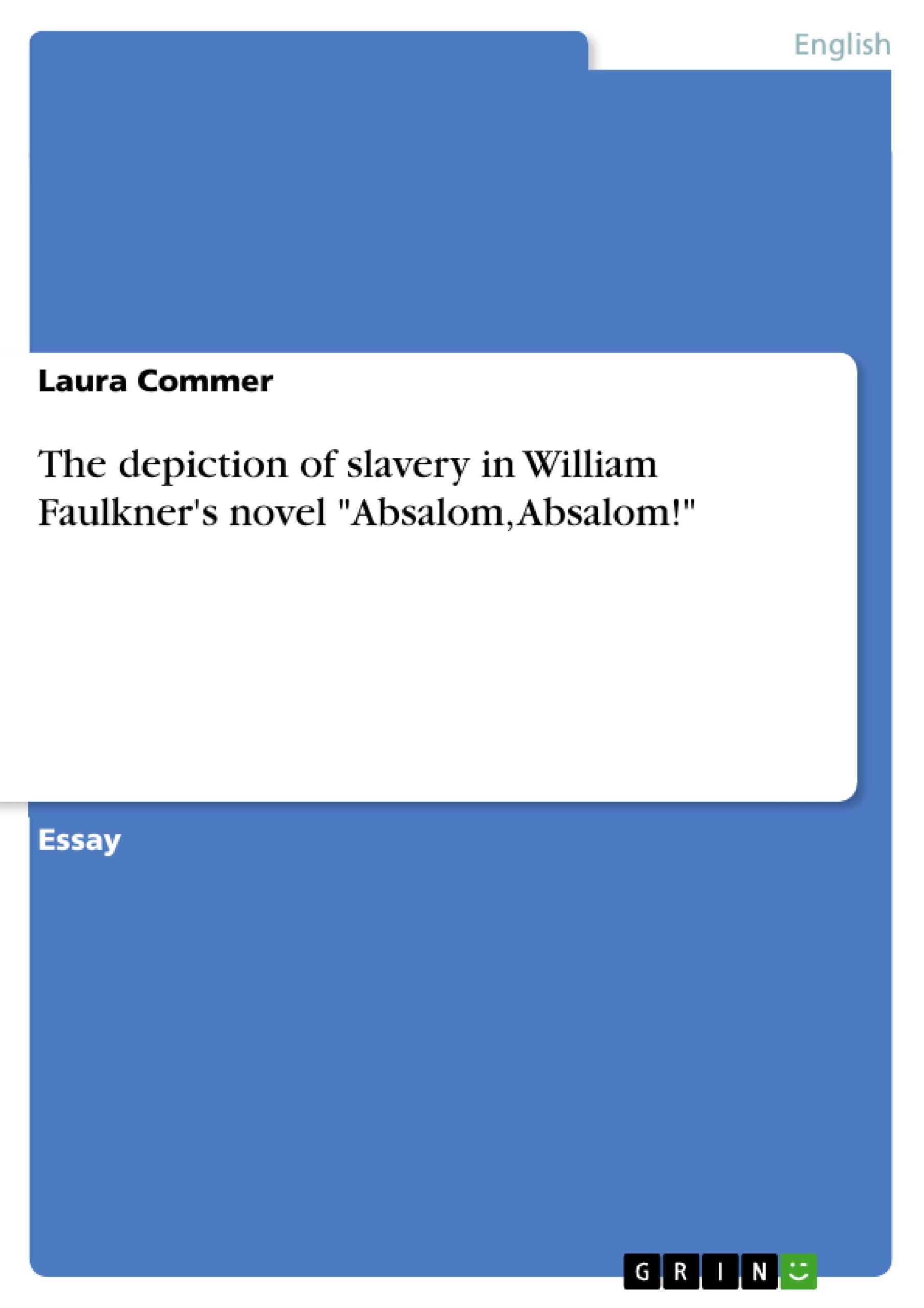 The depiction of slavery in William Faulkner's novel "Absalom, Absalom!"