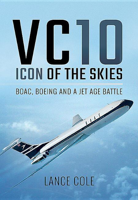 VC10: Icon of the Skies: BOAC, Boeing and a Jet Age Battle